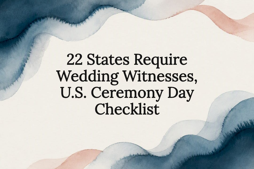 22 States Require Wedding Witnesses, U.S. Ceremony Day Checklist