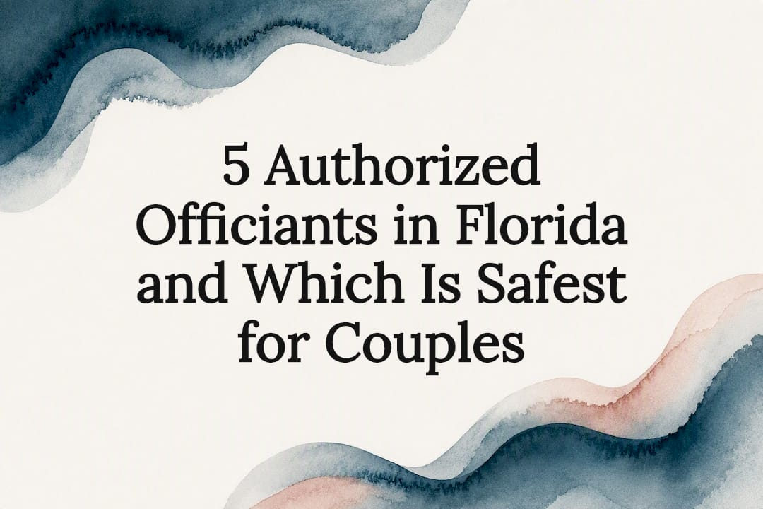 5 Authorized Officiants in Florida and Which Is Safest for Couples